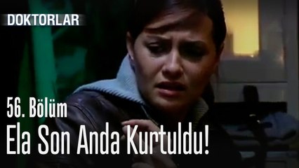 Ela son anda kurtuldu - Doktorlar 56. Bölüm