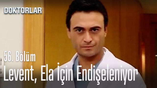 Levent, Ela için endişeleniyor - Doktorlar 56. Bölüm
