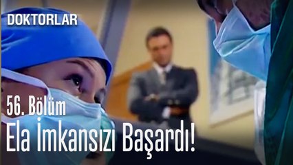 Ela imkansızı başardı - Doktorlar 56. Bölüm