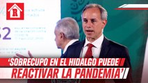 López-Gatell: 'Sobrecupo en el Hidalgo puede reactivar la pandemia'