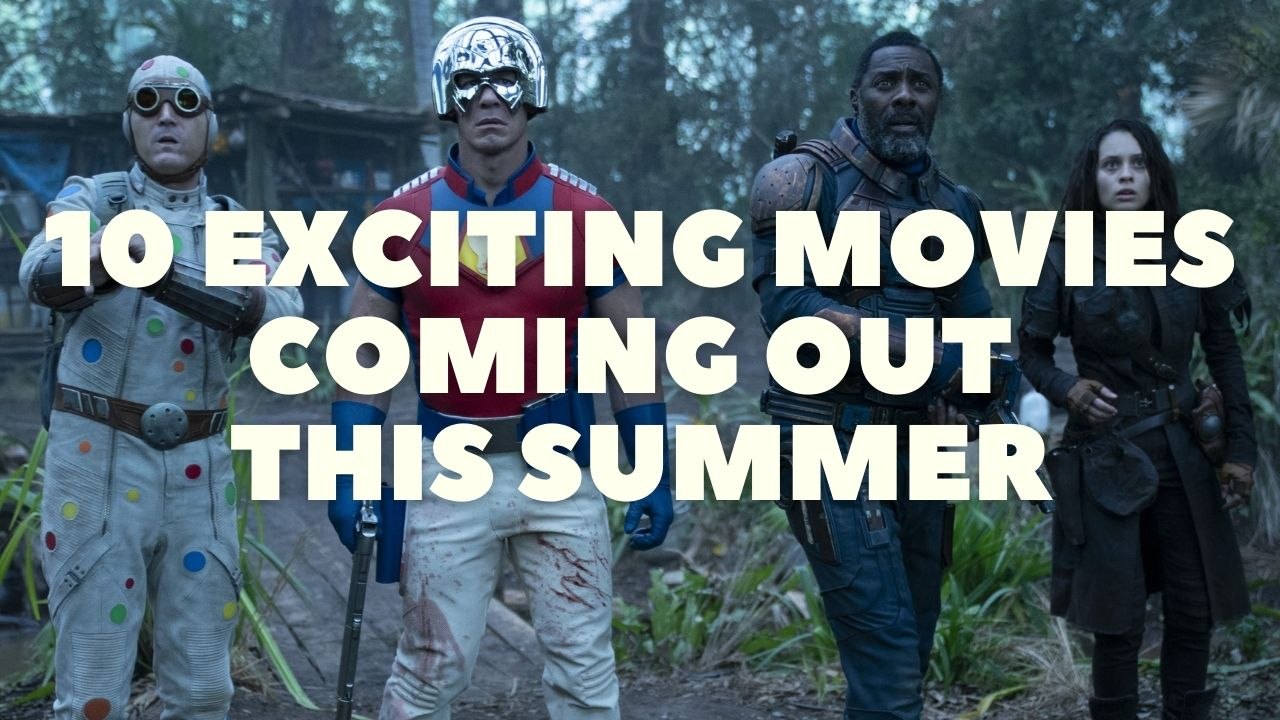 10 Movies We Can't Wait To Watch This Summer