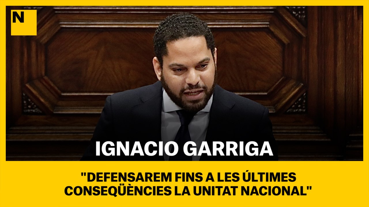 Ignacio Garriga: "Defensarem fins a les últimes conseqüències la unitat nacional"
