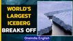 World's largest iceberg breaks off, what will its impact be? | Oneindia News
