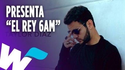 Taylor Díaz nos habla sobre 'El rey 6am'