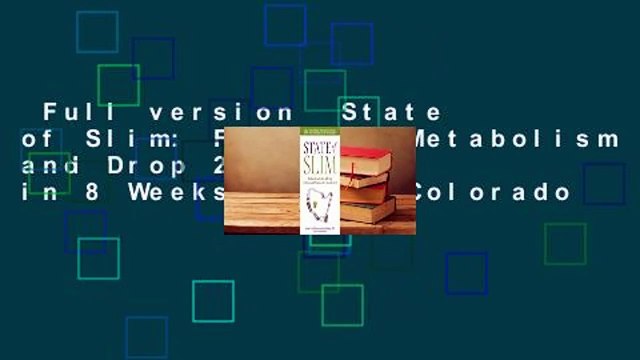 Full version State of Slim: Fix Your Metabolism and Drop 20 Pounds in 8 Weeks on the Colorado