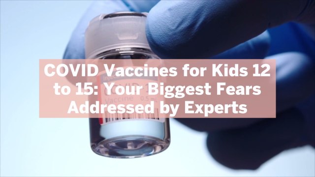 COVID Vaccines for Kids 12 to 15: Your Biggest Fears Addressed by Experts