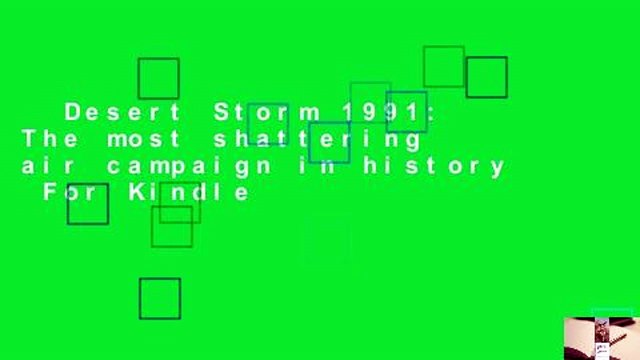 Desert Storm 1991: The most shattering air campaign in history For Kindle
