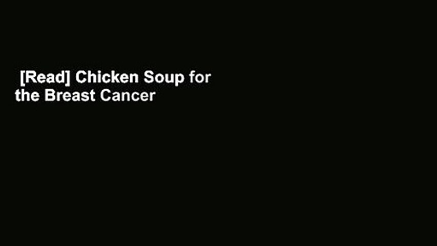 [Read] Chicken Soup for the Breast Cancer Survivor's Soul: Stories to Inspire, Support and Heal