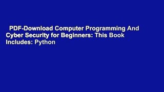 PDF-Download Computer Programming And Cyber Security for Beginners: This Book Includes: Python
