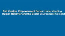 Full Version  Empowerment Series: Understanding Human Behavior and the Social Environment Complete