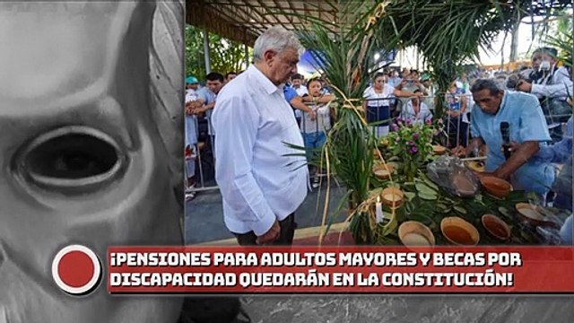 AMLO: ¡Pensiones para adultos mayores y becas por discapacidad quedarán en la Constitución!