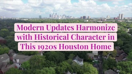Modern Updates Harmonize with Historical Character in This 1920s Houston Home