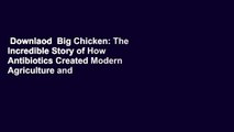 Downlaod  Big Chicken: The Incredible Story of How Antibiotics Created Modern Agriculture and