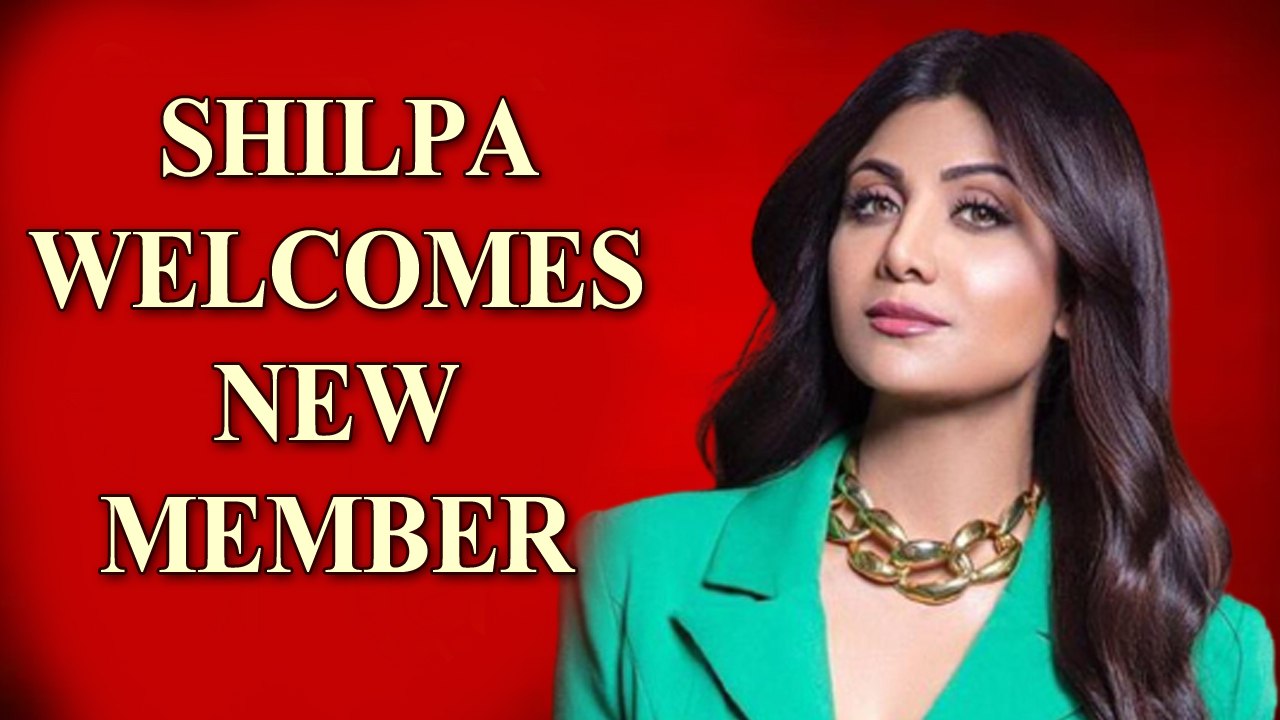 Shilpa Shetty welcomes new member to her family