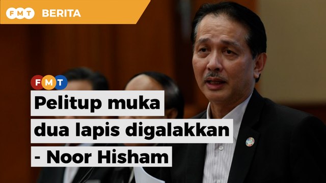 Pemakaian pelitup muka dua lapis digalakkan - Noor Hisham