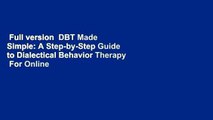 Full version  DBT Made Simple: A Step-by-Step Guide to Dialectical Behavior Therapy  For Online