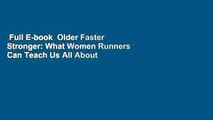 Full E-book  Older Faster Stronger: What Women Runners Can Teach Us All About Living Younger