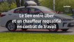 Le lien entre Uber et un chauffeur requalifié en contrat de travail