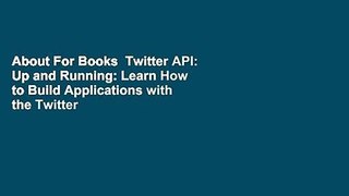 About For Books  Twitter API: Up and Running: Learn How to Build Applications with the Twitter