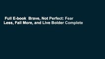 Full E-book  Brave, Not Perfect: Fear Less, Fail More, and Live Bolder Complete