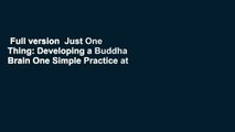 Full version  Just One Thing: Developing a Buddha Brain One Simple Practice at a Time  Review