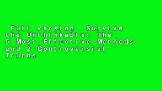 Full version  Survive the Unthinkable: The 5 Most Effective Methods and 2 Controversial Truths