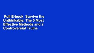 Full E-book  Survive the Unthinkable: The 5 Most Effective Methods and 2 Controversial Truths