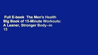 Full E-book  The Men's Health Big Book of 15-Minute Workouts: A Leaner, Stronger Body--in 15