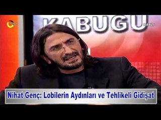 Nihat Genç - Lobilerin Aydınları ve Tehlikeli Gidişat!
