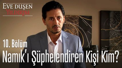 Namık'ın şüphelendiği kişi kim? - Eve Düşen Yıldırım 10. Bölüm