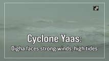 Cyclone Yaas: Digha faces strong winds, high tides