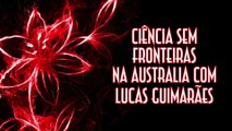 Ciência sem fronteiras na Australia com Lucas Guimarães - EMVB - Emerson Martins Video Blog 2015