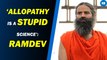 Ramdev Says ‘Allopathy is a stupid science’; IMA Demands Action