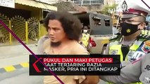 Pukul dan Maki Petugas Saat Terjaring Razia Masker, Pria Ini Ditangkap