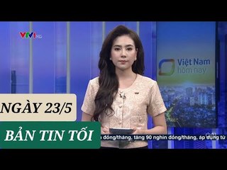 BẢN TIN TỐI ngày 23/5 - Tin Covid - 19 hôm nay mới nhất  Thời sự VTV1