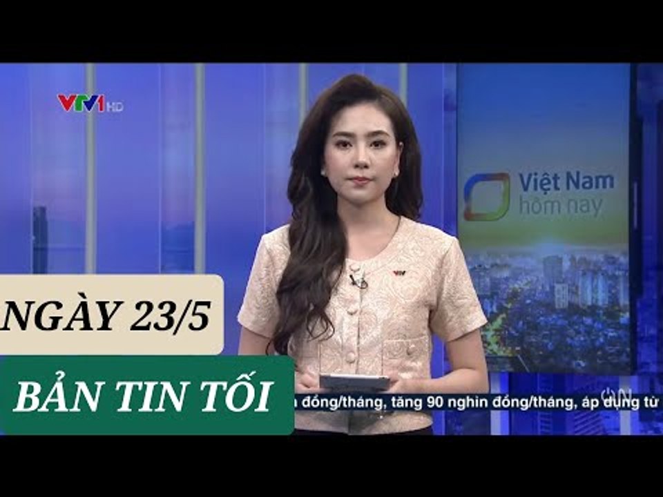 BẢN TIN TỐI ngày 23/5 - Tin Covid - 19 hôm nay mới nhất  Thời sự VTV1