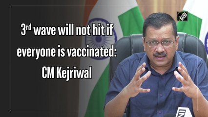 Third Covid-19 wave will not hit if everyone is vaccinated: Arvind Kejriwal