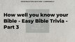 How well you know your Bible - Easy Bible Trivia - Part 3