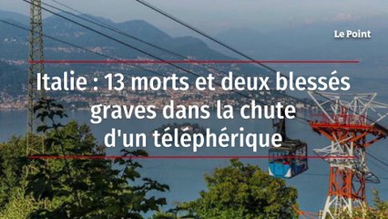 Italie : 13 morts et deux blessés graves dans la chute d'un téléphérique