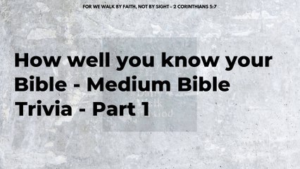 How well you know your Bible - Medium Bible Trivia - Part 1