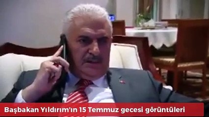 Başbakan'ın darbe gecesi çekilen görüntüleri