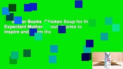 About For Books  Chicken Soup for the Expectant Mother's Soul: Stories to Inspire and Warm the
