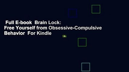 Full E-book  Brain Lock: Free Yourself from Obsessive-Compulsive Behavior  For Kindle