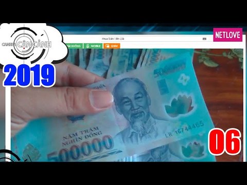 Camera Cận Cảnh 2019 - Tập 06: Công khai mua bán tiền giả