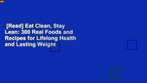 [Read] Eat Clean, Stay Lean: 300 Real Foods and Recipes for Lifelong Health and Lasting Weight