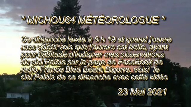 MICHOU64 W-D.D. MÉTÉOROLOGUE - 23 MAI 2021 - PAU - L'AURORE PALOISE DE CE DIMANCHE 23 MAI 2021