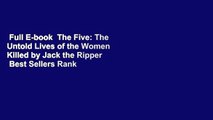 Full E-book  The Five: The Untold Lives of the Women Killed by Jack the Ripper  Best Sellers Rank