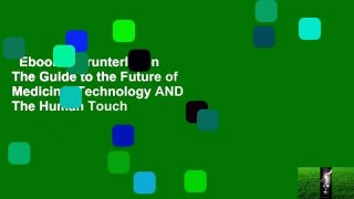 Ebooks herunterladen  The Guide to the Future of Medicine: Technology AND The Human Touch