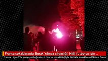 Fransa sokaklarında Burak Yılmaz tezahüratları