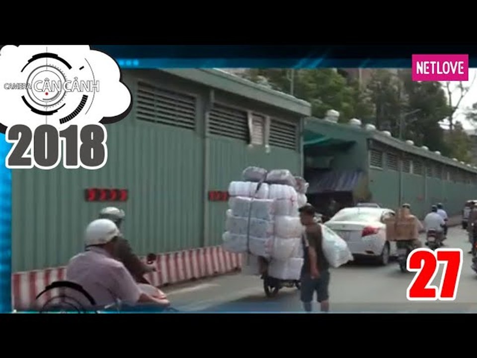 Camera Cận Cảnh 2018 - Tập 27: Chở hàng bất chấp nguy hiểm